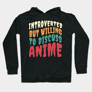 INTROVERTED BUT WILLING TO DISCUSS ANIME Hoodie